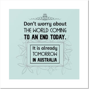 Positive Quotes - Don't worry about the world coming to an end today. It is already tomorrow in Australia. Posters and Art